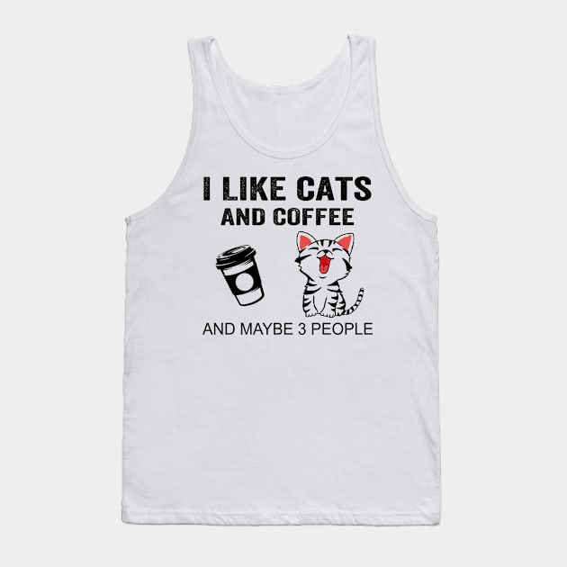 I Like Cats And Coffee And Maybe 3 People Shirt Funny Cats Coffee Gifts Tank Top by Krysta Clothing